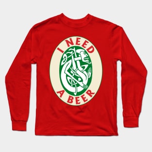 I Need a Beer Long Sleeve T-Shirt